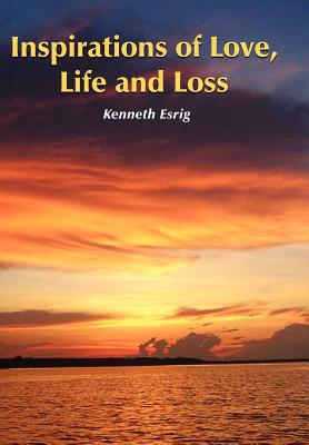 Inspirations of Love, Life and Loss - Kenneth Esrig