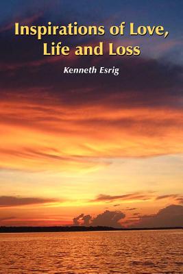 Inspirations of Love, Life and Loss - Kenneth Esrig