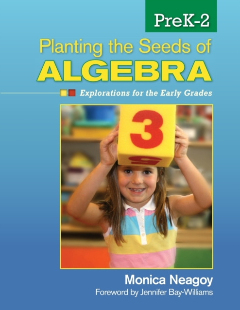 Planting the Seeds of Algebra, Prek-2: Explorations for the Early Grades - Monica M. Neagoy