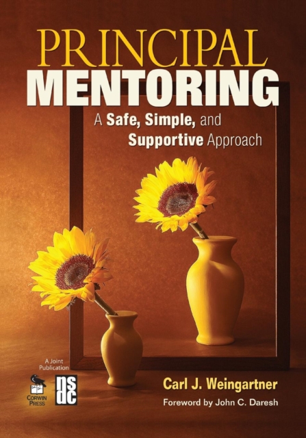 Principal Mentoring: A Safe, Simple, and Supportive Approach - Carl J. Weingartner