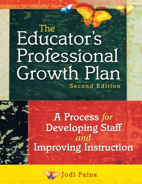 The Educator′s Professional Growth Plan: A Process for Developing Staff and Improving Instruction - Jodi Peine