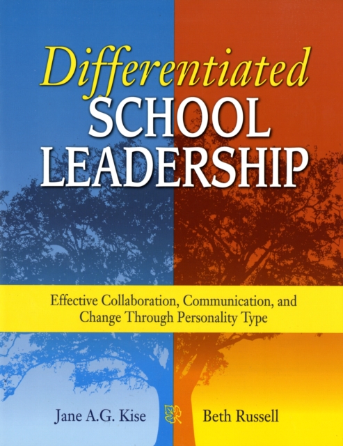 Differentiated School Leadership: Effective Collaboration, Communication, and Change Through Personality Type - Jane A. G. Kise