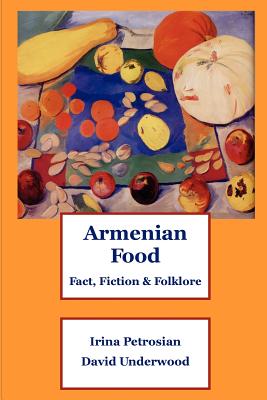 Armenian Food: Fact, Fiction & Folklore - Irina Petrosian