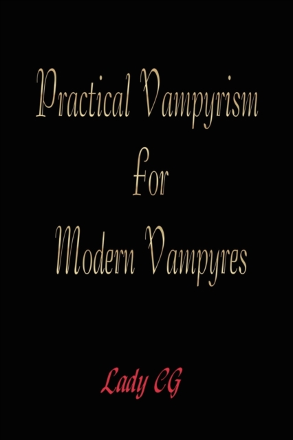 Practical Vampyrism for Modern Vampyres - Lady Cg