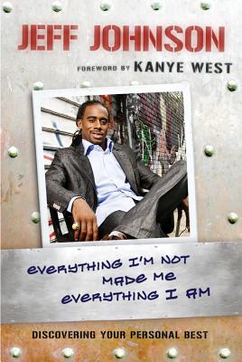 Coperta cărții 'Everything I'm Not Made Me Everything I Am: Discovering Your Personal Best - Jeff Johnson'