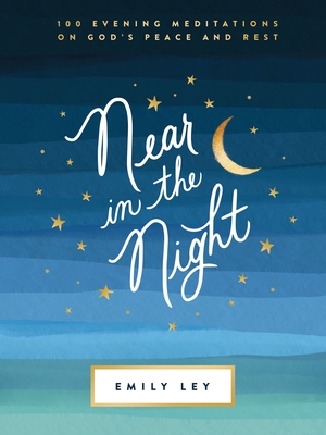 Near in the Night: 100 Evening Meditations on God's Peace and Rest - Emily Ley