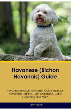Coperta cărții 'Havanese (Bichon Havanais) Guide Havanese Guide Includes: Havanese Training, Diet, Socializing, Care, Grooming, and'