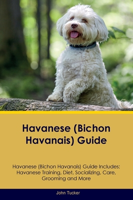 Coperta cărții 'Havanese (Bichon Havanais) Guide Havanese Guide Includes: Havanese Training, Diet, Socializing, Care, Grooming, and'