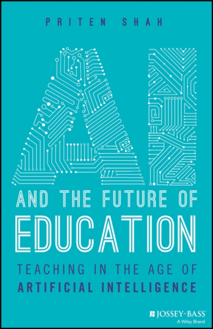 AI and the Future of Education: Teaching in the Age of Artificial Intelligence - Priten Shah