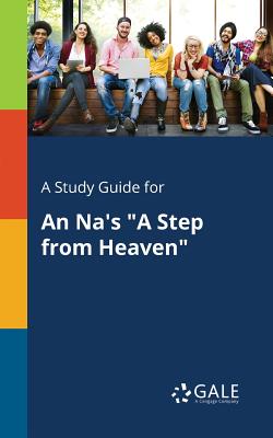 A Study Guide for An Na's A Step From Heaven - Cengage Learning Gale