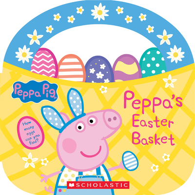 Peppa's Easter Basket (Peppa Pig Storybook with Handle) - Scholastic