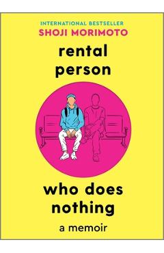 Coperta cărții 'Rental Person Who Does Nothing: A Memoir - Shoji Morimoto'