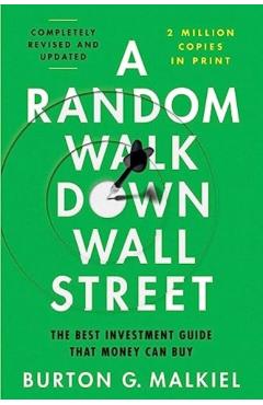 A Random Walk Down Wall Street: The Best Investment Guide That Money Can Buy - Burton G. Malkiel