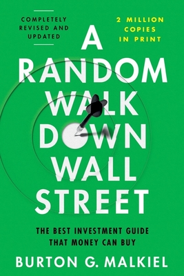 A Random Walk Down Wall Street: The Best Investment Guide That Money Can Buy - Burton G. Malkiel