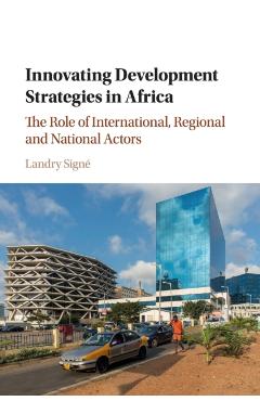 Coperta cărții 'Innovating Development Strategies in Africa: The Role of International, Regional and National Actors - Landry Signé'