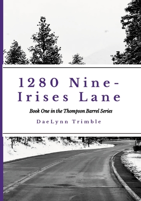1280 Nine-Irises Lane: Book One of the Thompson Barrel Series - Daelynn Trimble