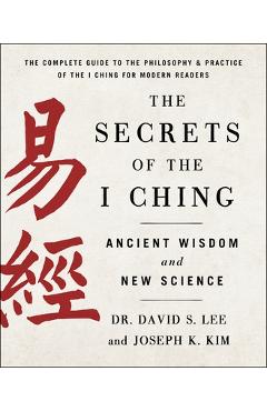 The Secrets of the I Ching: Ancient Wisdom and New Science - Joseph K. Kim 