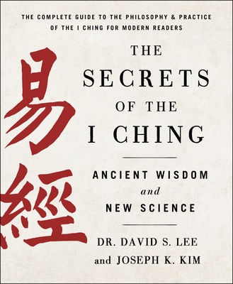 The Secrets of the I Ching: Ancient Wisdom and New Science - Joseph K. Kim