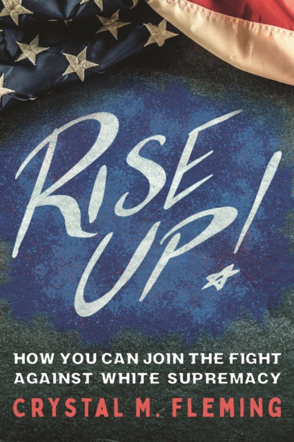 Rise Up!: How You Can Join the Fight Against White Supremacy - Crystal Marie Fleming