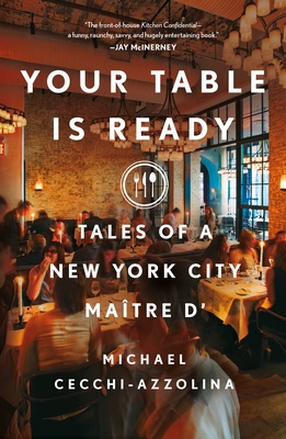 Your Table Is Ready: Tales of a New York City Maître D' - Michael Cecchi-azzolina