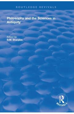 Coperta cărții 'Philosophy and the Sciences in Antiquity - R. W. Sharples'