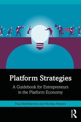 Platform Strategies: A Guidebook for Entrepreneurs in the Platform Economy - Paul Belleflamme