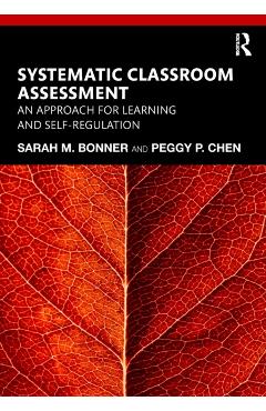Coperta cărții 'Systematic Classroom Assessment: An Approach for Learning and Self-Regulation - Sarah Bonner'