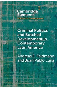 Poza produsului Criminal Politics and Botched Development in Contemporary Latin America - Andreas E. Feldmann