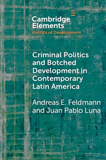 Criminal Politics and Botched Development in Contemporary Latin America - Andreas E. Feldmann
