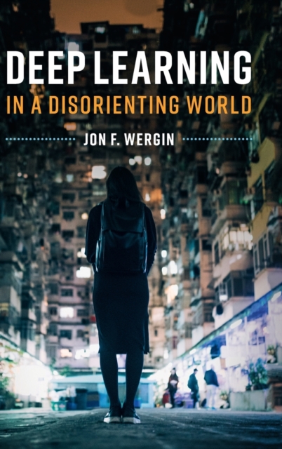 Deep Learning in a Disorienting World - Jon F. Wergin