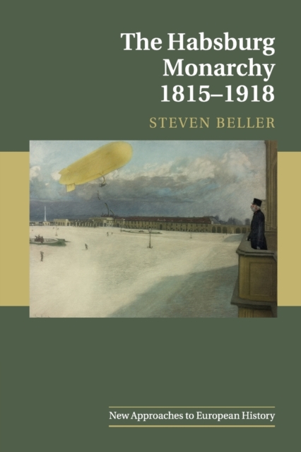 The Habsburg Monarchy 1815-1918 - Steven Beller