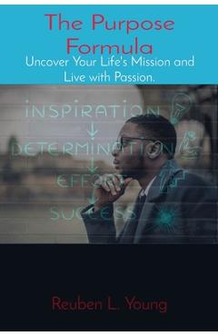 Coperta cărții 'The Purpose Formula: Uncover Your Life's Mission and Live with Passion. - Reuben L. Young'