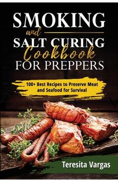 Coperta cărții 'Smoking and Salt Curing Cookbook FOR PREPPERS: 100+ Best Recipes to Preserve Meat and Seafood for Survival - Teresita'