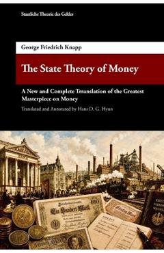 Coperta cărții 'The State Theory of Money: A New & Complete Translation of the Greatest Masterpiece of the 20th Century on Money -'