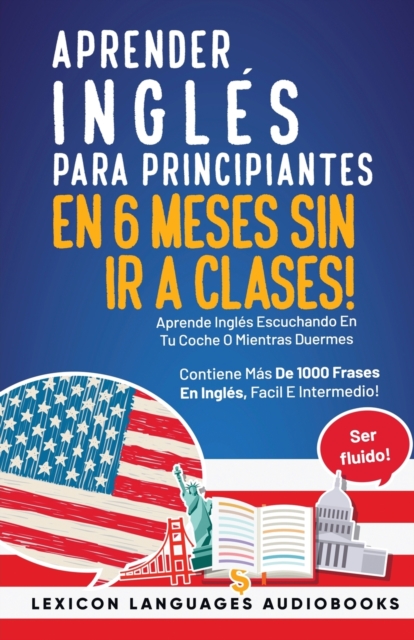 Aprender Inglés Para Principiantes En 6 Meses Sin Ir A Clases! Aprende Inglés Escuchando En Tu Coche O Mientras Duermes Contiene Más De 1000 Frases En - Lexicon Languages
