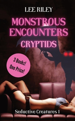 Monstrous Encounters: Cryptids: Monster Erotica Collection - Lee Riley