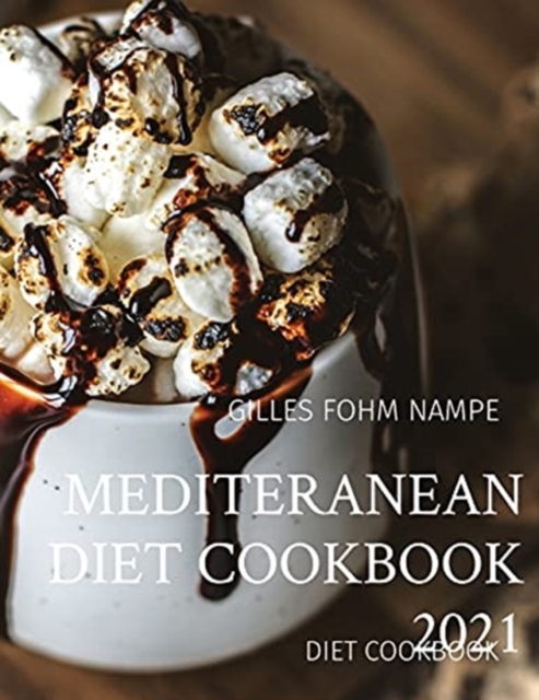 Mediteranean Diet Cookbook 2021: Diet Cookbook - Gilles C. Fohm Nampe