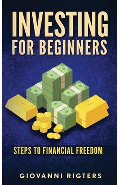 Coperta cărții 'Investing for Beginners: Steps to financial freedom - Giovanni Rigters'
