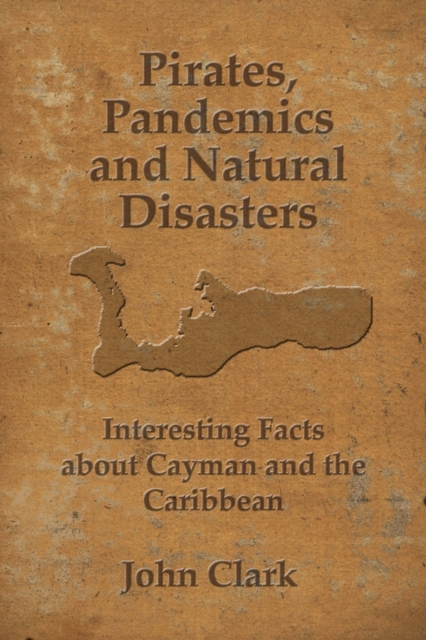 Pirates, Pandemics, and Natural Disasters: Life in the Cayman Islands - John Clark