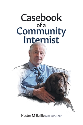 Casebook of a Community Internist - Hector M. Baillie
