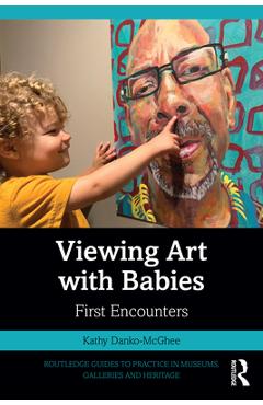 Coperta cărții 'Viewing Art with Babies: First Encounters - Kathy Danko-mcghee'