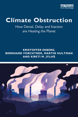 Climate Obstruction: How Denial, Delay and Inaction Are Heating the Planet - Kristoffer Ekberg