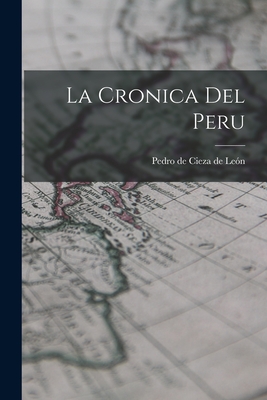 La Cronica Del Peru - Pedro De Cieza De Len