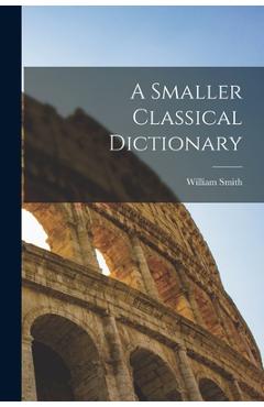 Coperta cărții 'A Smaller Classical Dictionary - William Smith'