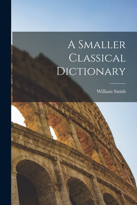 Coperta cărții 'A Smaller Classical Dictionary - William Smith'