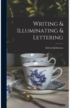 Coperta cărții 'Writing & Illuminating & Lettering - Edward Johnston'
