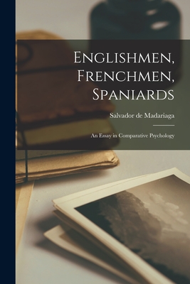 Coperta cărții 'Englishmen, Frenchmen, Spaniards: an Essay in Comparative Psychology - Salvador De 1886-1978 Madariaga'