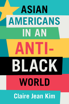 Asian Americans in an Anti-Black World - Claire Jean Kim