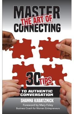 Coperta cărții 'Master the Art of Connecting: 30 Tips to Authentic Conversation - Shanna Kabatznick'