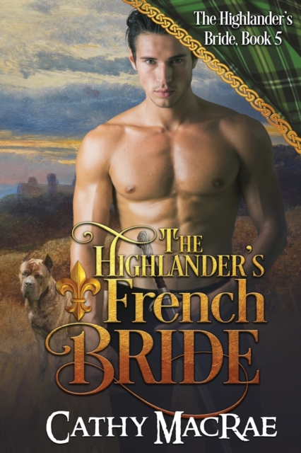 The Highlander's French Bride: Book 5 in The Highlander's Bride series - Cathy Macrae